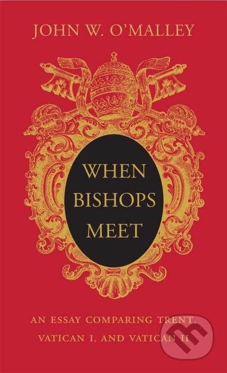 Kniha: When Bishops Meet (John W. O'Malley). The Belknap, 2019 Kniha: When Bishops Meet (John W. O'Malley). The Belknap, 2019
