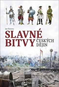Kniha: Slavné bitvy českých dějin (Jan Kvirenc). Grada, 2019 Kniha: Slavné bitvy českých dějin (Jan Kvirenc). Grada, 2019