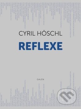 Kniha: Reflexe (Cyril Höschl). Galén, 2019 Kniha: Reflexe (Cyril Höschl). Galén, 2019