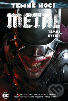 Kniha: Temné noci: Metal - Temní rytíři (Scott Snyder). Crew, 2012 Kniha: Temné noci: Metal - Temní rytíři (Scott Snyder). Crew, 2012