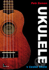 Kniha: Ukulele v české škole (Petr Zeman). AOS Publishing, 2017 Kniha: Ukulele v české škole (Petr Zeman). AOS Publishing, 2017