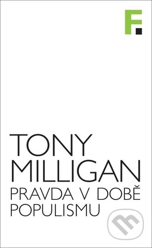 Kniha: Pravda v době populismu (Tony Milligan). Filosofia, 2019 Kniha: Pravda v době populismu (Tony Milligan). Filosofia, 2019