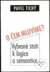 Kniha: O čem mluvíme? (Pavel Tichý). Filosofia, 2004 Kniha: O čem mluvíme? (Pavel Tichý). Filosofia, 2004