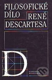 Kniha: Filosofické dílo René Descartesa (Autorský kolektív). Filosofia, 1999 Kniha: Filosofické dílo René Descartesa (Autorský kolektív). Filosofia, 1999