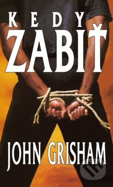 Kniha: Kedy zabiť (John Grisham). Ikar, 2001 Kniha: Kedy zabiť (John Grisham). Ikar, 2001