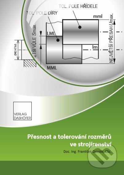 Kniha: Přesnost a tolerování rozměrů ve strojírenství (František Drastík). Verlag Dashöfer CZ Kniha: Přesnost a tolerování rozměrů ve strojírenství (František Drastík). Verlag Dashöfer CZ