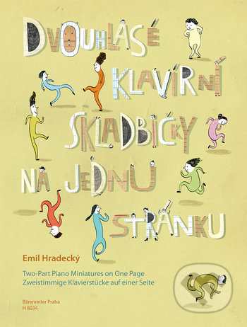 Kniha: Dvouhlasé klavírní skladbičky na jednu stránku (Emil Hradecký). Bärenreiter Praha, 2018 Kniha: Dvouhlasé klavírní skladbičky na jednu stránku (Emil Hradecký). Bärenreiter Praha, 2018