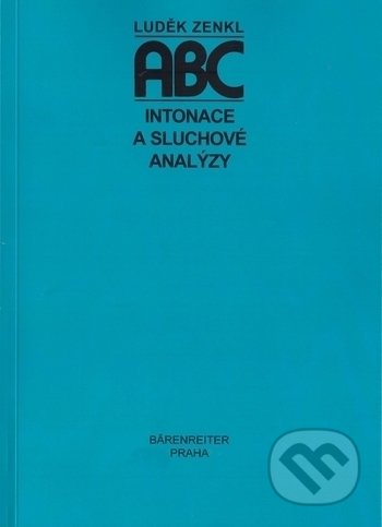 Kniha: ABC intonace a sluchové analýzy (Luděk Zenkl). Bärenreiter Praha, 2017 Kniha: ABC intonace a sluchové analýzy (Luděk Zenkl). Bärenreiter Praha, 2017