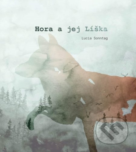 Kniha: Hora a jej Líška (Lucia Sonntag). Lucia Sonntag, 2019 Kniha: Hora a jej Líška (Lucia Sonntag). Lucia Sonntag, 2019