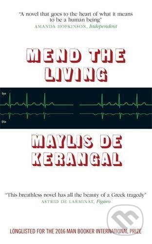 Kniha: Mend the Living (Maylis de Kerangal). MacLehose Press, 2016 Kniha: Mend the Living (Maylis de Kerangal). MacLehose Press, 2016