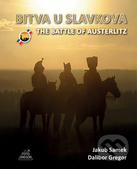 Kniha: BITVA U SLAVKOVA (Dalibor Gregor a Jakub Samek). Ing. Dalibor Gregor, 2019 Kniha: BITVA U SLAVKOVA (Dalibor Gregor a Jakub Samek). Ing. Dalibor Gregor, 2019