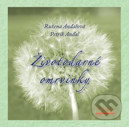 Kniha: Životodarné omrvinky (Ružena Anďalová a Petrík Anďal). Osveta, 2019 Kniha: Životodarné omrvinky (Ružena Anďalová a Petrík Anďal). Osveta, 2019