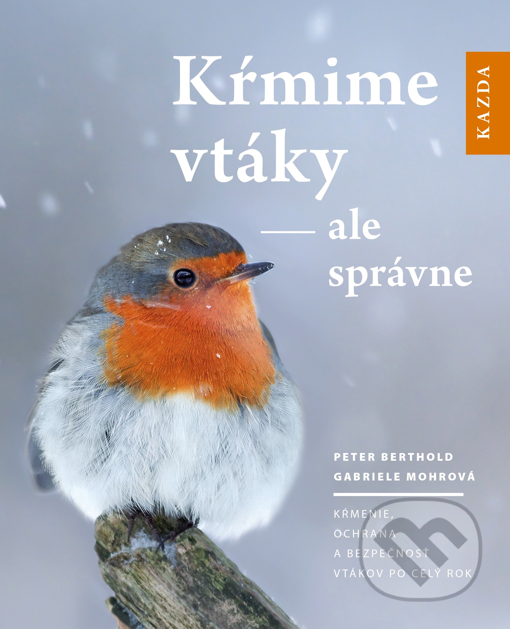 Kniha: Kŕmime vtáky - ale správne (Gabriele Mohr a Peter Berthold). Nakladatelství KAZDA, 2019 Kniha: Kŕmime vtáky - ale správne (Gabriele Mohr a Peter Berthold). Nakladatelství KAZDA, 2019