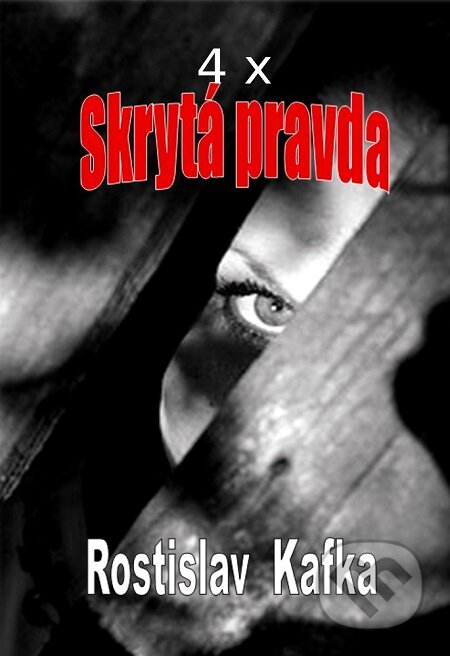 E-kniha: 4x Skrytá pravda (Rostislav Kafka). Čas E-kniha: 4x Skrytá pravda (Rostislav Kafka). Čas