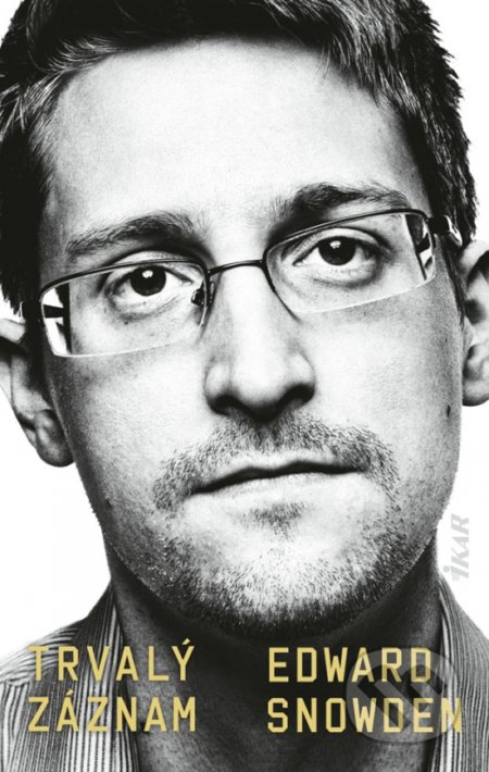 Kniha: Trvalý záznam (Edward Snowden). Ikar, 2020 Kniha: Trvalý záznam (Edward Snowden). Ikar, 2020