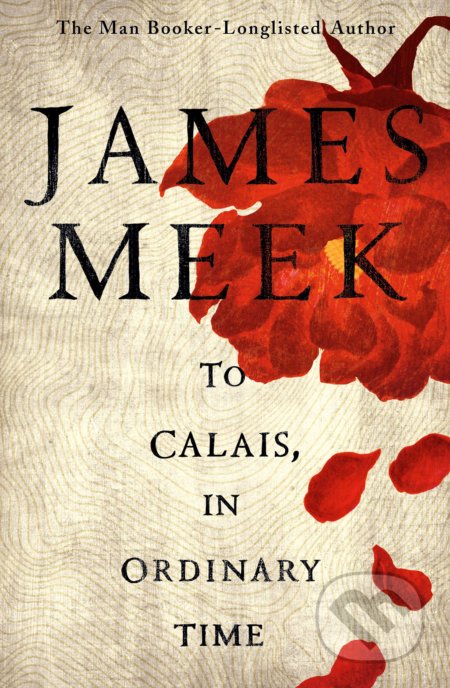 Kniha: To Calais, In Ordinary Time (James Meek). Canongate Books, 2019 Kniha: To Calais, In Ordinary Time (James Meek). Canongate Books, 2019