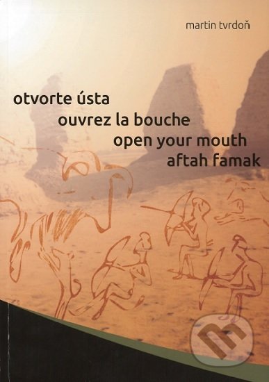 Kniha: Otvorte ústa, ouvrez la bouche, open your mouth, aftah famak (Martin Tvrdoň). Science, 2019 Kniha: Otvorte ústa, ouvrez la bouche, open your mouth, aftah famak (Martin Tvrdoň). Science, 2019