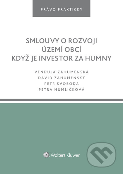 E-kniha: Smlouvy o rozvoji území obcí. Když je investor za humny (David Zahumenský, Petra Humlíčková a Vendula Zahumenská). Wolters Kluwer ČR, 2019 E-kniha: Smlouvy o rozvoji území obcí. Když je investor za humny (David Zahumenský, Petra Humlíčková a Vendula Zahumenská). Wolters Kluwer ČR, 2019