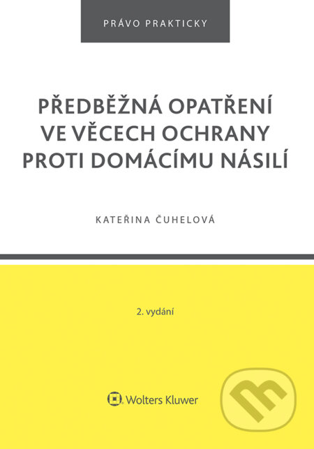 E-kniha: Předběžná opatření ve věcech ochrany proti domácímu násilí - 2. vydání (Kateřina Čuhelová). Wolters Kluwer ČR, 2019 E-kniha: Předběžná opatření ve věcech ochrany proti domácímu násilí - 2. vydání (Kateřina Čuhelová). Wolters Kluwer ČR, 2019