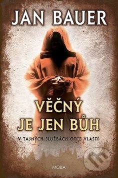Kniha: Věčný je jen Bůh (Jan Bauer). Moba, 2020 Kniha: Věčný je jen Bůh (Jan Bauer). Moba, 2020