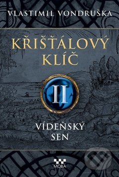 Kniha: Křišťálový klíč II: Vídeňský sen (Vlastimil Vondruška). Moba, 2020 Kniha: Křišťálový klíč II: Vídeňský sen (Vlastimil Vondruška). Moba, 2020