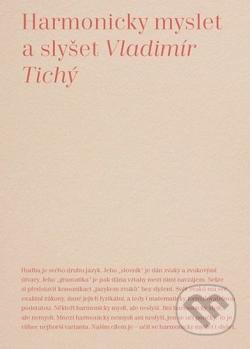 Kniha: Harmonicky myslet a slyšet (Vladimír Tichý). Akademie múzických umění, 2019 Kniha: Harmonicky myslet a slyšet (Vladimír Tichý). Akademie múzických umění, 2019