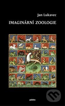 Kniha: Imaginární zoologie (Jan Lukavec). Pulchra, 2019 Kniha: Imaginární zoologie (Jan Lukavec). Pulchra, 2019