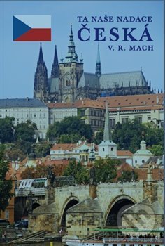 Kniha: Ta naše nadace česká (V.R. Mach). iTutorial, 2019 Kniha: Ta naše nadace česká (V.R. Mach). iTutorial, 2019