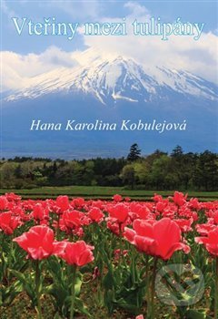 Kniha: Vteřiny mezi tulipány (Hana Karolina Kobulejová). Plot, 2019 Kniha: Vteřiny mezi tulipány (Hana Karolina Kobulejová). Plot, 2019