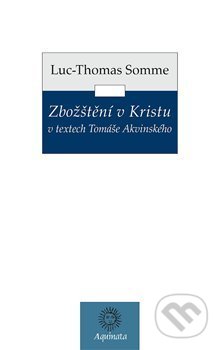 Kniha: Zbožštění v Kristu v textech Tomáše Akvinského (Jean-Luc Somme). Krystal OP, 2019 Kniha: Zbožštění v Kristu v textech Tomáše Akvinského (Jean-Luc Somme). Krystal OP, 2019