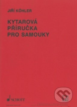 Kniha: Kytarová příručka pro samouky (Jiří Köhler). SCHOTT MUSIC PANTON s.r.o., 1990 Kniha: Kytarová příručka pro samouky (Jiří Köhler). SCHOTT MUSIC PANTON s.r.o., 1990
