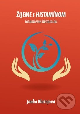 Kniha: Žijeme s histamínom (Janka Blažejová). , 2019 Kniha: Žijeme s histamínom (Janka Blažejová). , 2019