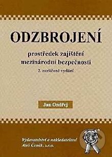 Kniha: Odzbrojení, prostředek zajištění mezinárodní bezpečnosti (Jan Ondřej). Aleš Čeněk, 2008 Kniha: Odzbrojení, prostředek zajištění mezinárodní bezpečnosti (Jan Ondřej). Aleš Čeněk, 2008