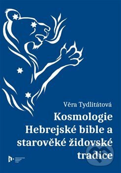 Kniha: Kosmologie Hebrejské bible a starověké židovské tradice (Věra Tydlitátová). Západočeská univerzita v Plzni, 2019 Kniha: Kosmologie Hebrejské bible a starověké židovské tradice (Věra Tydlitátová). Západočeská univerzita v Plzni, 2019