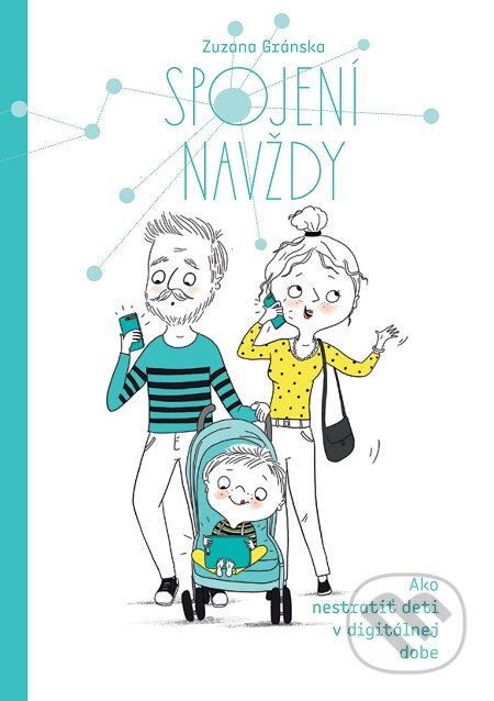 E-kniha: Spojení navždy - Ako nestratiť deti v digitálnej dobe (Zuzana Gránska). eduworld.sk, 2019 E-kniha: Spojení navždy - Ako nestratiť deti v digitálnej dobe (Zuzana Gránska). eduworld.sk, 2019