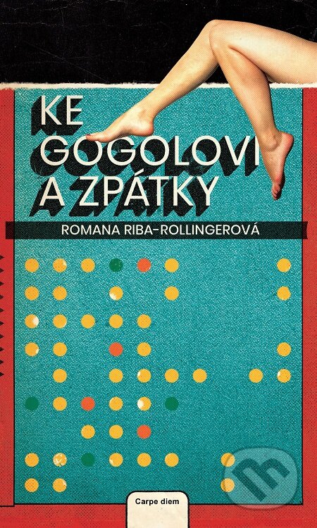 Ke Gogolovi a zpátky - Romana Riba-Rollingerová, Carpe diem, 2019
