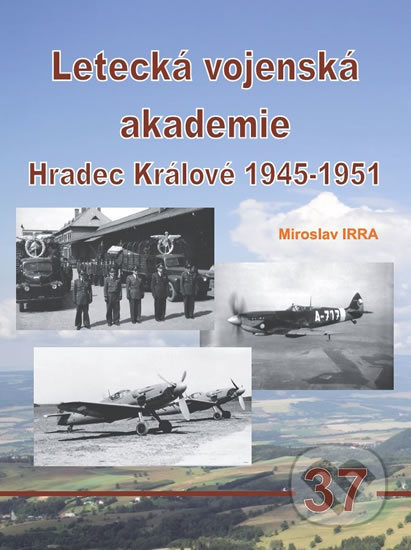 Kniha: Letecká vojenská akademie Hradec Králové 1945-1951 (Miroslav Irra). Jakab, 2019 Kniha: Letecká vojenská akademie Hradec Králové 1945-1951 (Miroslav Irra). Jakab, 2019