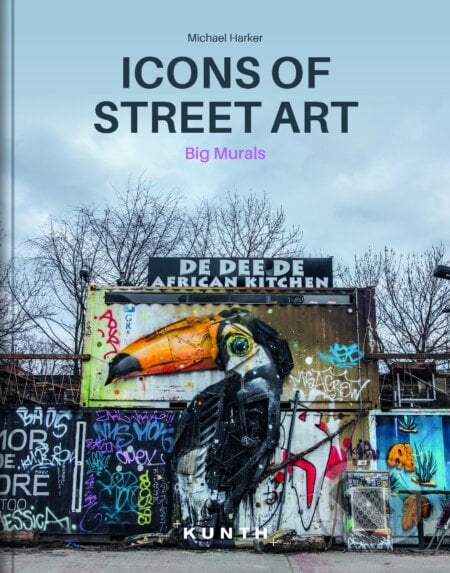 Icons of Street Art - Michael Harker, Suzanne Baumler, Kunth, 2019