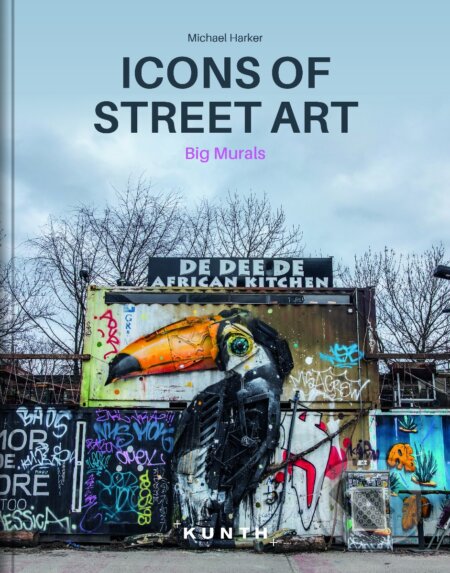 Kniha: Icons of Street Art (Michael Harker a Suzanne Baumler). Kunth, 2019 Kniha: Icons of Street Art (Michael Harker a Suzanne Baumler). Kunth, 2019