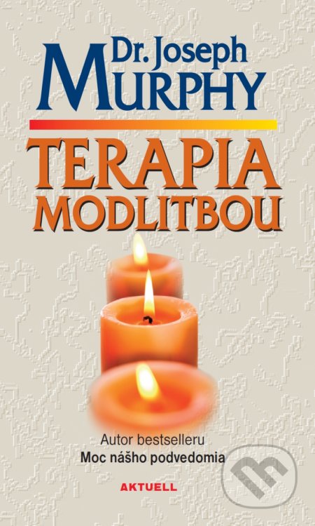 Kniha: Terapia modlitbou (Joseph Murphy). Aktuell, 2019 Kniha: Terapia modlitbou (Joseph Murphy). Aktuell, 2019