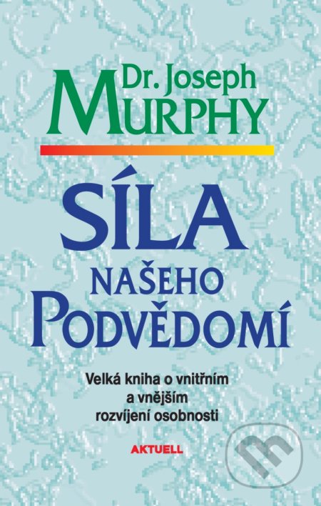 Kniha: Síla našeho podvědomí (Joseph Murphy). Aktuell, 2019 Kniha: Síla našeho podvědomí (Joseph Murphy). Aktuell, 2019
