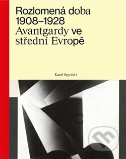 Kniha: Rozlomená doba 1908–1928 (Karel Srp). Arbor vitae, 2019 Kniha: Rozlomená doba 1908–1928 (Karel Srp). Arbor vitae, 2019