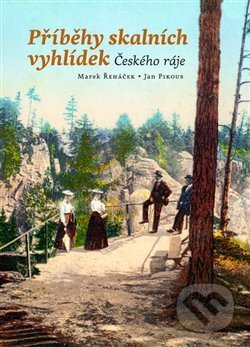 Kniha: Příběhy skalních vyhlídek Českého ráje (Knihy 555). Knihy 555, 2019 Kniha: Příběhy skalních vyhlídek Českého ráje (Knihy 555). Knihy 555, 2019
