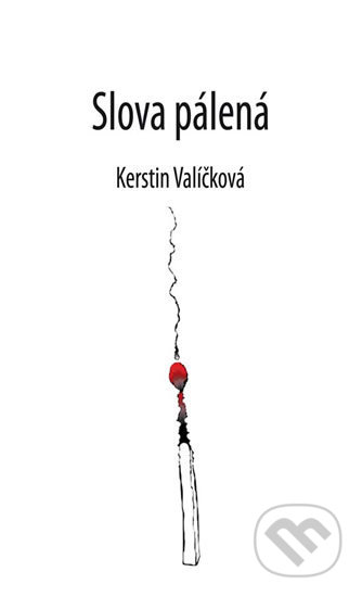 Kniha: Slova pálená (Kerstin Valíčková). Klika, 2019 Kniha: Slova pálená (Kerstin Valíčková). Klika, 2019