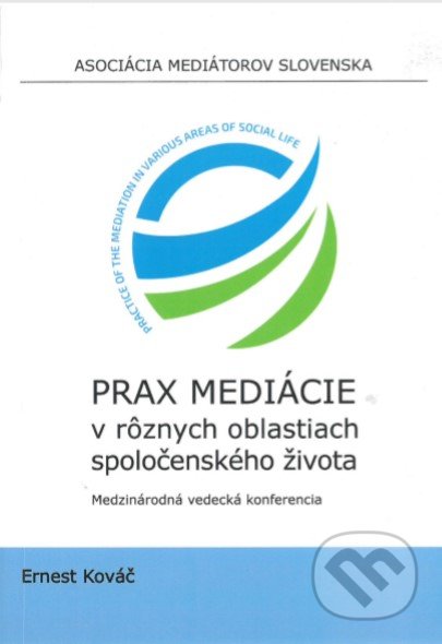 Kniha: Prax mediácie v rôznych oblastiach spoločenského života (Ernest Kováč a kolektiv). Asociácia mediátorov Slovenska, 2019 Kniha: Prax mediácie v rôznych oblastiach spoločenského života (Ernest Kováč a kolektiv). Asociácia mediátorov Slovenska, 2019