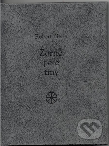 Kniha: Zorné pole tmy (Robert Bielik). Petrus, 2019 Kniha: Zorné pole tmy (Robert Bielik). Petrus, 2019