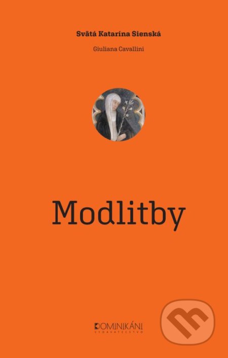Kniha: Svätá Katarína Sienská: Modlitby (Giuliana Cavallini a Katarína Sienská). Dominikáni, 2019 Kniha: Svätá Katarína Sienská: Modlitby (Giuliana Cavallini a Katarína Sienská). Dominikáni, 2019