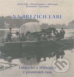 Kniha: Na březích Labe (Martin Čejka, Michaela Landová a Miloš Landa). Baron, 2014 Kniha: Na březích Labe (Martin Čejka, Michaela Landová a Miloš Landa). Baron, 2014