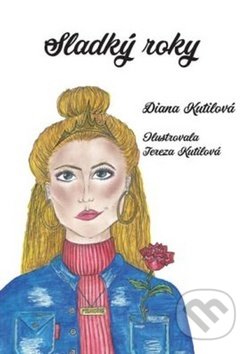 Kniha: Sladký roky (Diana Kutilová). Olomouc, 2019 Kniha: Sladký roky (Diana Kutilová). Olomouc, 2019
