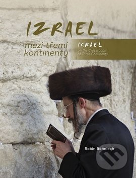 Kniha: Izrael mezi třemi kontinenty / Israel on the Crossroads of Three Continents (Robin Böhnisch). Tváře, 2019 Kniha: Izrael mezi třemi kontinenty / Israel on the Crossroads of Three Continents (Robin Böhnisch). Tváře, 2019